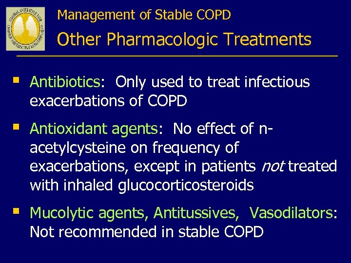 Management of Stable COPD Other Pharmacologic Treatments § Antibiotics: Only used to treat infectious