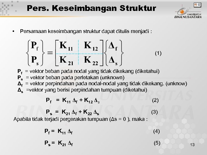 Pers. Keseimbangan Struktur • Persamaan keseimbangan struktur dapat ditulis menjadi : (1) Pf Ps