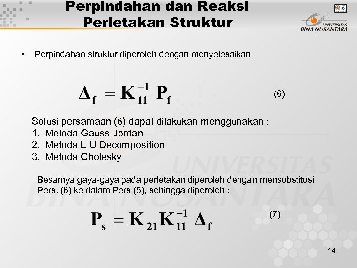 Perpindahan dan Reaksi Perletakan Struktur • Perpindahan struktur diperoleh dengan menyelesaikan (6) Solusi persamaan