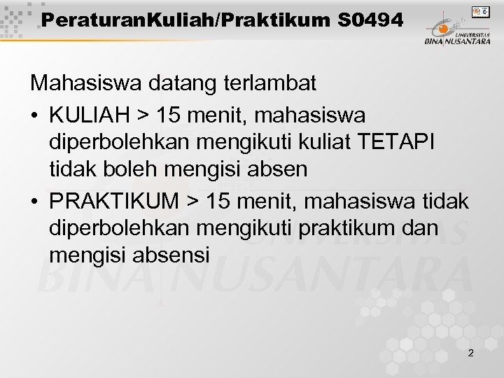 Peraturan. Kuliah/Praktikum S 0494 Mahasiswa datang terlambat • KULIAH > 15 menit, mahasiswa diperbolehkan