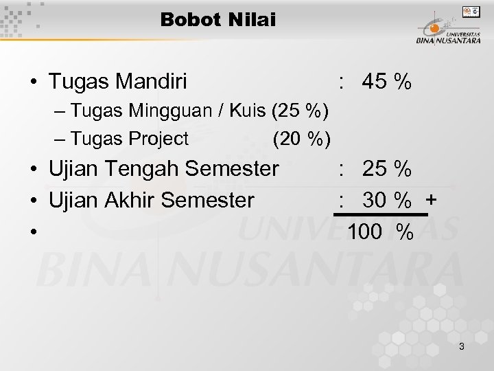 Bobot Nilai • Tugas Mandiri : 45 % – Tugas Mingguan / Kuis (25