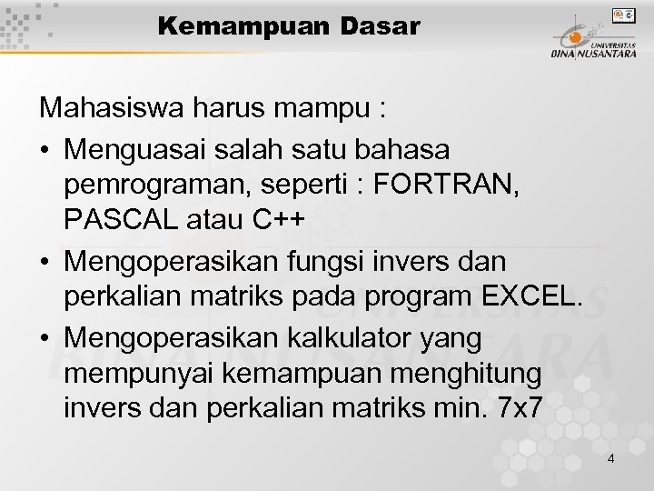 Kemampuan Dasar Mahasiswa harus mampu : • Menguasai salah satu bahasa pemrograman, seperti :