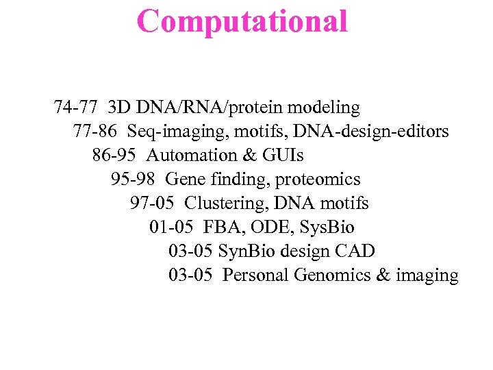 Computational 74 -77 3 D DNA/RNA/protein modeling 77 -86 Seq-imaging, motifs, DNA-design-editors 86 -95