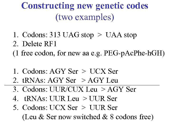 Constructing new genetic codes (two examples) 1. Codons: 313 UAG stop > UAA stop