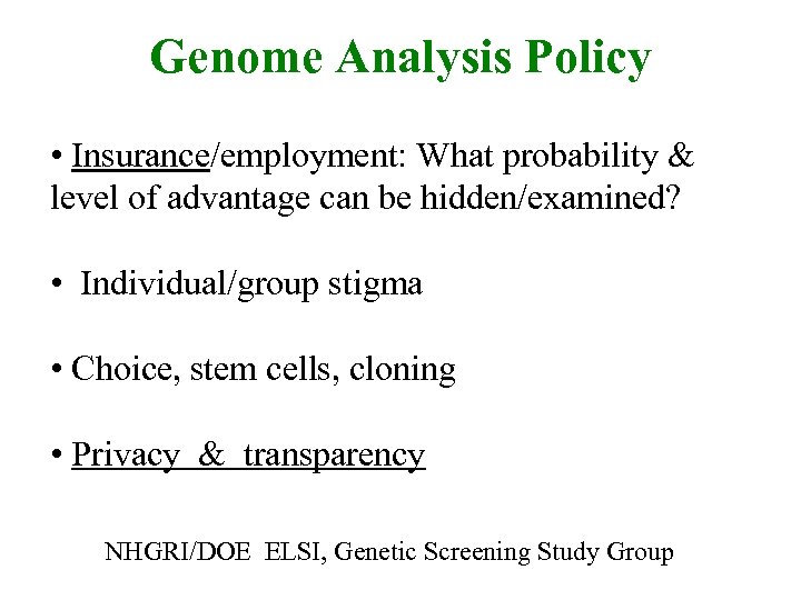 Genome Analysis Policy • Insurance/employment: What probability & level of advantage can be hidden/examined?