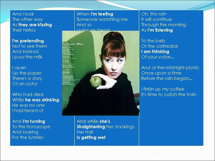 And I look The other way As they are kissing Their hellos When I'm