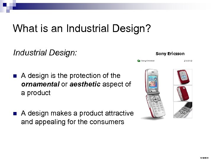 What is an Industrial Design? Industrial Design: n A design is the protection of