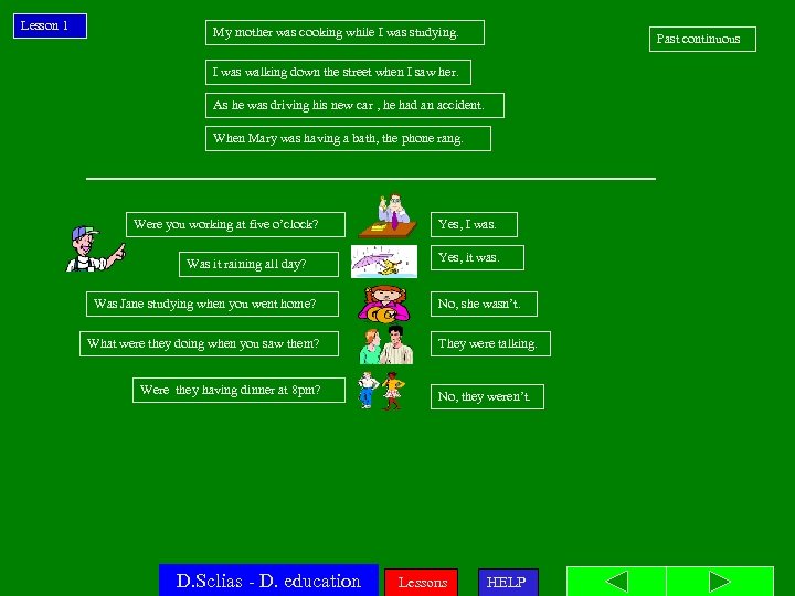 Lesson 1 My mother was cooking while I was studying. Past continuous I was