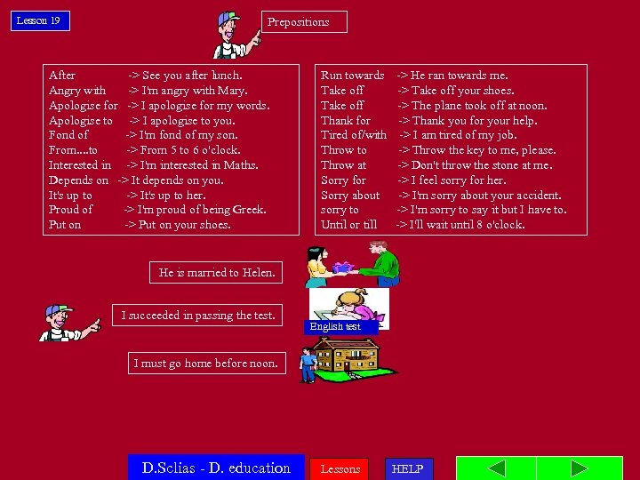 Lesson 19 Prepositions After -> See you after lunch. Angry with -> I'm angry