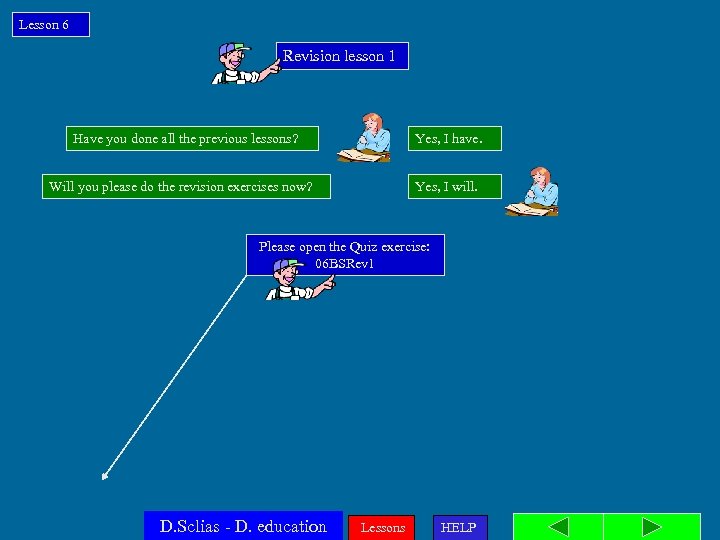 Lesson 6 Revision lesson 1 Have you done all the previous lessons? Yes, I