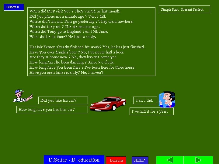 Lesson 8 Simple Past - Present Perfect When did they visit you ? They