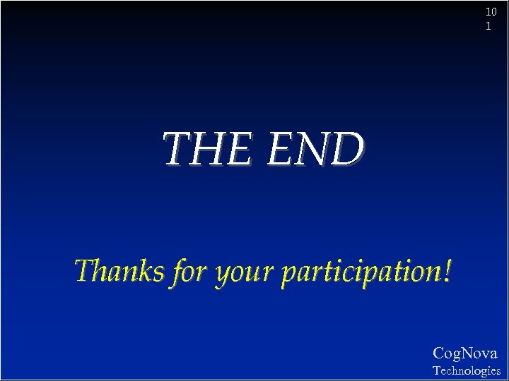 10 1 THE END Thanks for your participation! Cog. Nova Technologies 