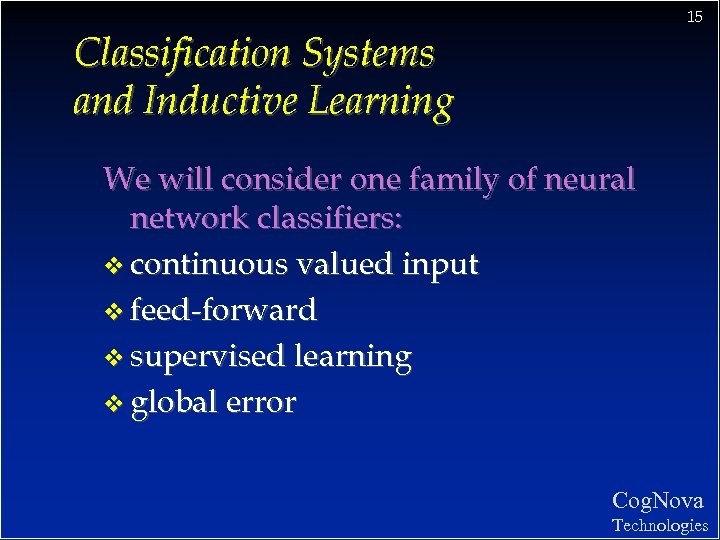 15 Classification Systems and Inductive Learning We will consider one family of neural network