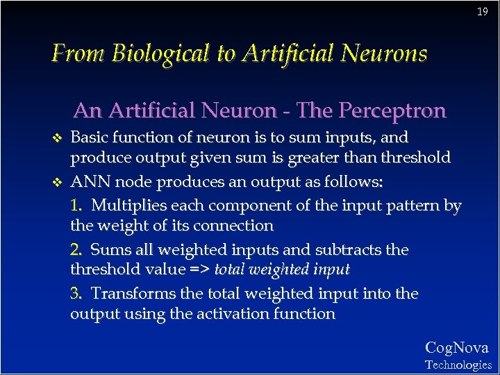 19 From Biological to Artificial Neurons An Artificial Neuron - The Perceptron v v