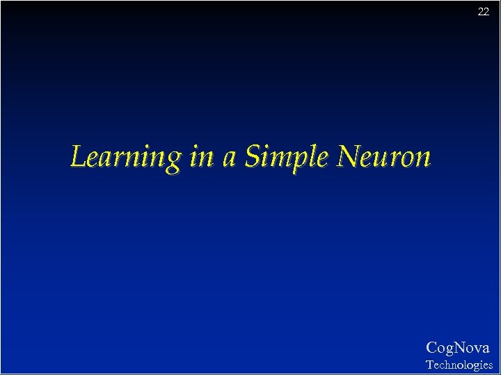 22 Learning in a Simple Neuron Cog. Nova Technologies 