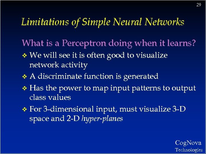 29 Limitations of Simple Neural Networks What is a Perceptron doing when it learns?
