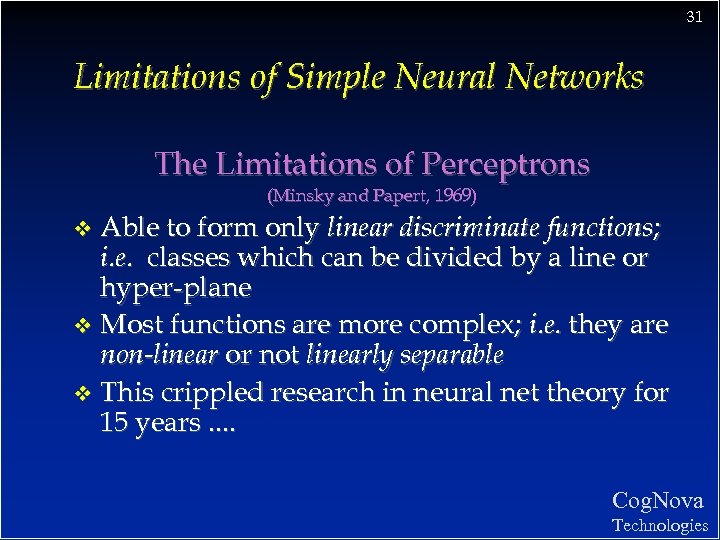31 Limitations of Simple Neural Networks The Limitations of Perceptrons (Minsky and Papert, 1969)