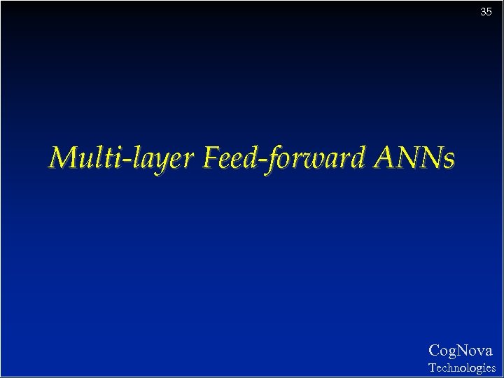 35 Multi-layer Feed-forward ANNs Cog. Nova Technologies 