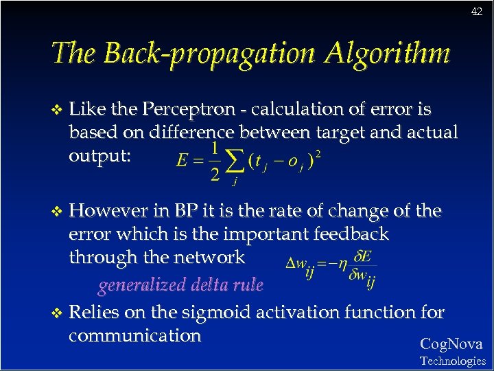 42 The Back-propagation Algorithm v Like the Perceptron - calculation of error is based