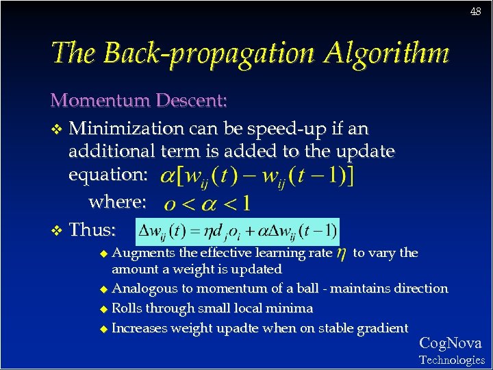 48 The Back-propagation Algorithm Momentum Descent: v Minimization can be speed-up if an additional