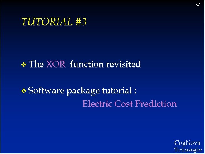 52 TUTORIAL #3 v The XOR function revisited v Software package tutorial : Electric