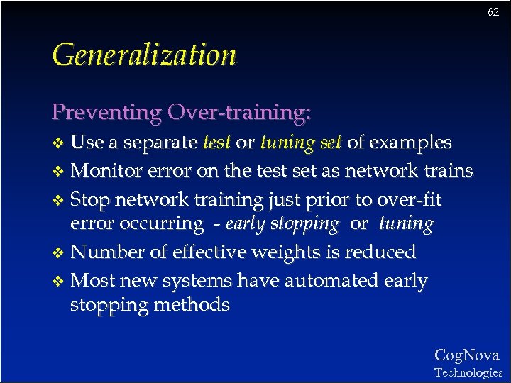 62 Generalization Preventing Over-training: Use a separate test or tuning set of examples v