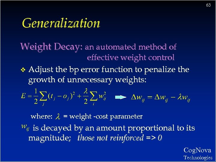 63 Generalization Weight Decay: an automated method of effective weight control v Adjust the