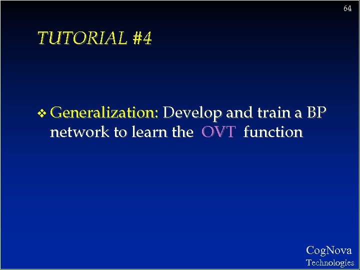 64 TUTORIAL #4 v Generalization: Develop and train a BP network to learn the