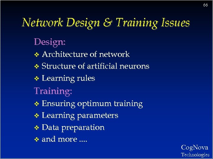 66 Network Design & Training Issues Design: Architecture of network v Structure of artificial
