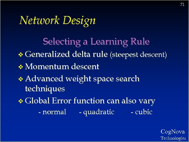 71 Network Design Selecting a Learning Rule v Generalized delta rule (steepest descent) v