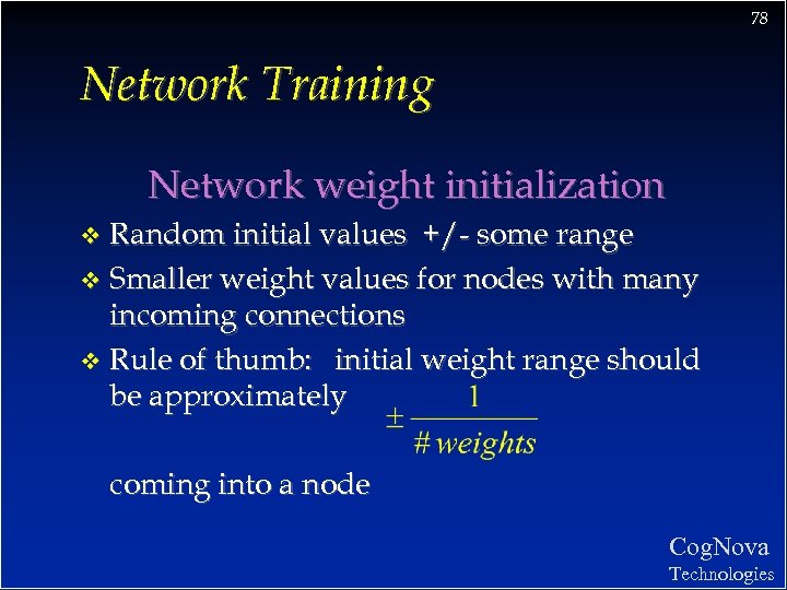 78 Network Training Network weight initialization Random initial values +/- some range v Smaller