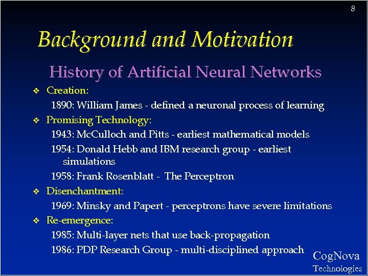 8 Background and Motivation History of Artificial Neural Networks v v Creation: 1890: William