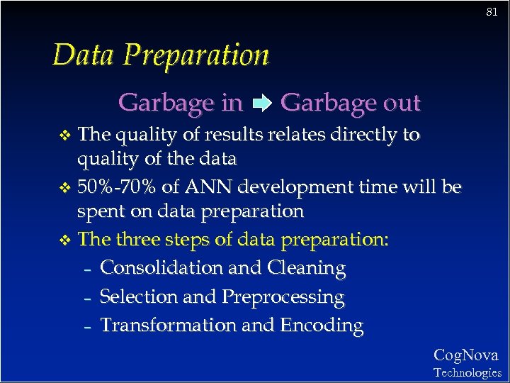 81 Data Preparation Garbage in Garbage out The quality of results relates directly to