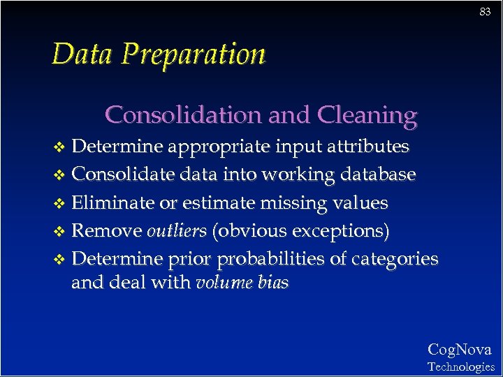 83 Data Preparation Consolidation and Cleaning Determine appropriate input attributes v Consolidate data into