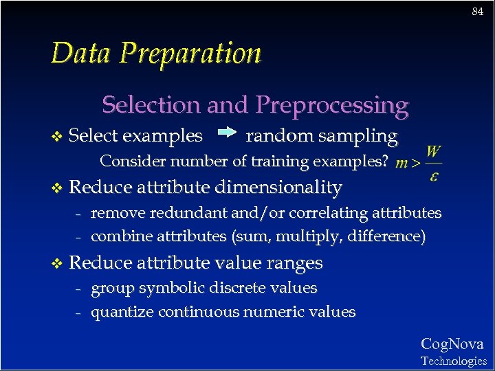 84 Data Preparation Selection and Preprocessing v Select examples random sampling Consider number of