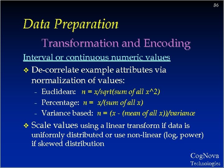 86 Data Preparation Transformation and Encoding Interval or continuous numeric values v De-correlate example