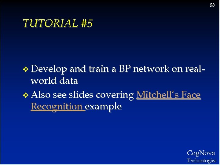 88 TUTORIAL #5 v Develop and train a BP network on real- world data