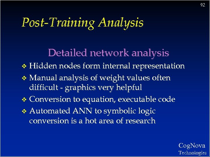 92 Post-Training Analysis Detailed network analysis Hidden nodes form internal representation v Manual analysis