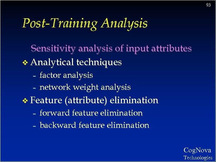 93 Post-Training Analysis Sensitivity analysis of input attributes v Analytical techniques – – factor