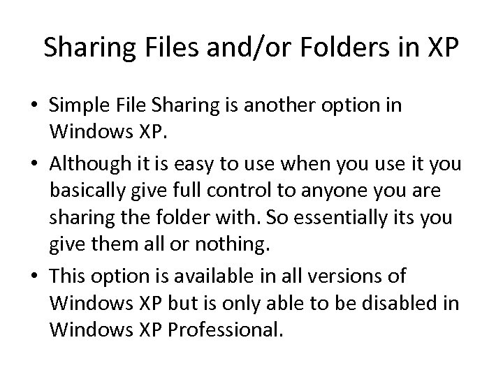 Sharing Files and/or Folders in XP • Simple File Sharing is another option in