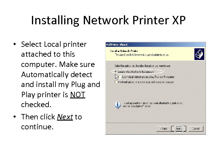 Installing Network Printer XP • Select Local printer attached to this computer. Make sure