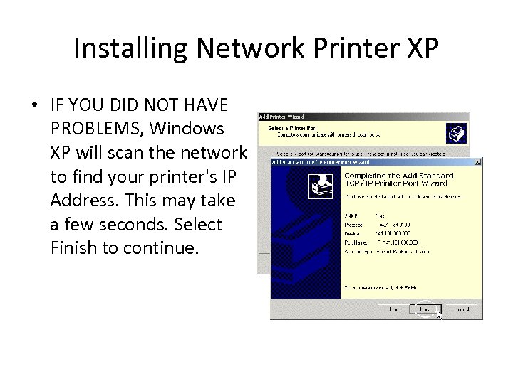 Installing Network Printer XP • IF YOU DID NOT HAVE PROBLEMS, Windows XP will