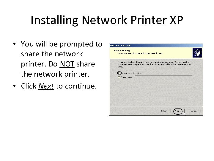 Installing Network Printer XP • You will be prompted to share the network printer.