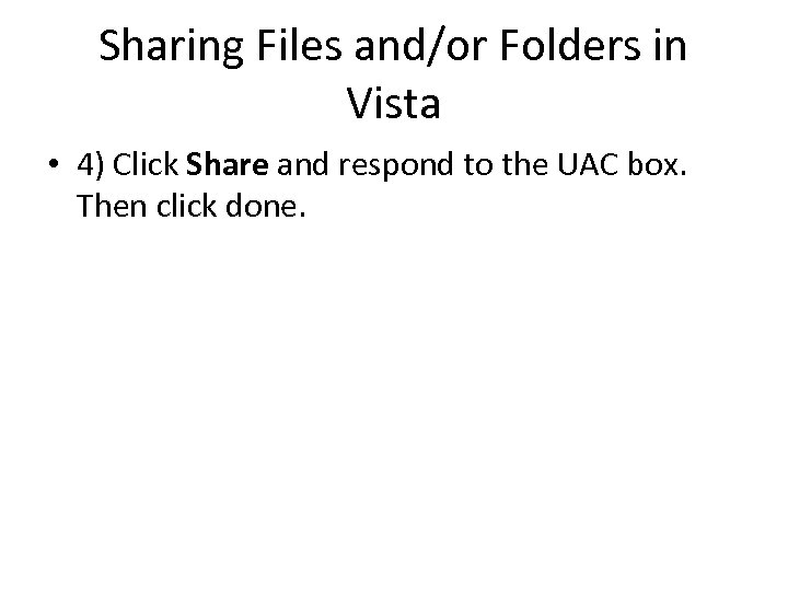 Sharing Files and/or Folders in Vista • 4) Click Share and respond to the
