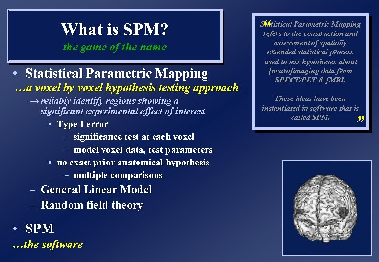 What is SPM? the game of the name • Statistical Parametric Mapping …a voxel