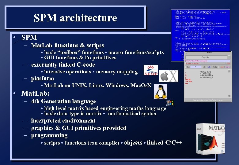 SPM architecture • SPM – Mat. Lab functions & scripts • basic “toolbox” functions