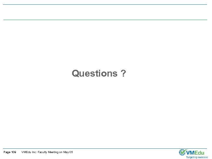 Questions ? Page 109 VMEdu Inc: Faculty Meeting on May 05 