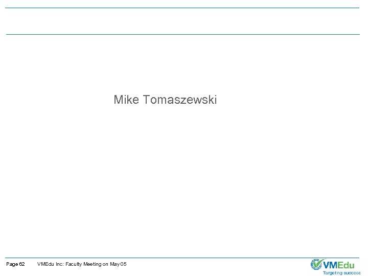 Mike Tomaszewski Page 62 VMEdu Inc: Faculty Meeting on May 05 