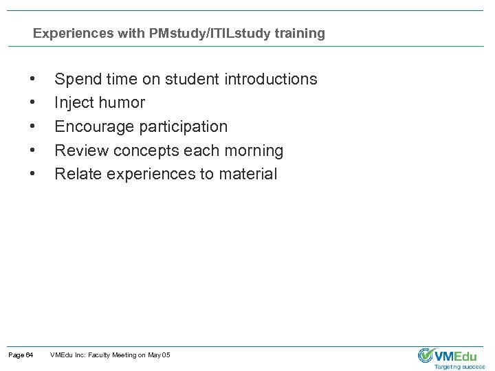 Experiences with PMstudy/ITILstudy training • • • Page 64 Spend time on student introductions