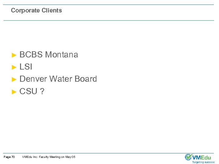 Corporate Clients BCBS Montana ► LSI ► Denver Water Board ► CSU ? ►